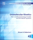 Unimolecular Kinetics. Part 2: Collisional Energy Transfer and The Master Equation. Comprehensive Chemical Kinetics Volume 43- Product Image