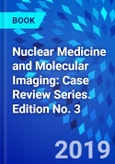 Nuclear Medicine and Molecular Imaging: Case Review Series. Edition No. 3- Product Image