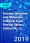 Nuclear Medicine and Molecular Imaging: Case Review Series. Edition No. 3 - Product Thumbnail Image