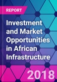 Investment and Market Opportunities in African Infrastructure- Product Image