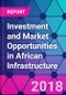 Investment and Market Opportunities in African Infrastructure - Product Thumbnail Image