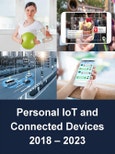 Personal Internet of Things (IoT) and Connected Devices: Applications and Services in Wearables and IoT Devices, Connected Vehicles, Connected Healthcare, Ambient Intelligence, and Quantified Self 2018 – 2023- Product Image