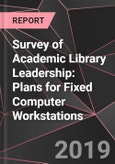 Survey of Academic Library Leadership: Plans for Fixed Computer Workstations- Product Image