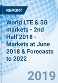 World LTE & 5G markets - 2nd Half 2018 - Markets at June 2018 & Forecasts to 2022- Product Image