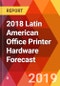 2018 Latin American Office Printer Hardware Forecast - Product Thumbnail Image
