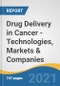 Drug Delivery in Cancer - Technologies, Markets & Companies - Product Thumbnail Image