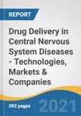 Drug Delivery in Central Nervous System Diseases - Technologies, Markets & Companies- Product Image