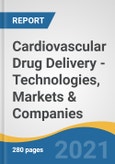 Cardiovascular Drug Delivery - Technologies, Markets & Companies- Product Image