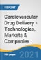 Cardiovascular Drug Delivery - Technologies, Markets & Companies - Product Image