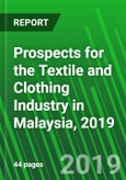 Prospects for the Textile and Clothing Industry in Malaysia, 2019- Product Image