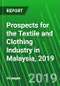 Prospects for the Textile and Clothing Industry in Malaysia, 2019 - Product Thumbnail Image