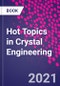 Hot Topics in Crystal Engineering - Product Image