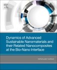 Dynamics of Advanced Sustainable Nanomaterials and Their Related Nanocomposites at the Bio-Nano Interface- Product Image
