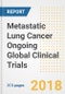 Metastatic Lung Cancer Ongoing Global Clinical Trials Analysis and Outlook - Product Thumbnail Image