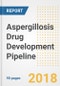 Aspergillosis Drug Development Pipeline Study, H2 2018 - Product Thumbnail Image