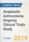2019 Anaplastic Astrocytoma Ongoing Clinical Trials Study- Companies, Countries, Drugs, Phases, Enrollment, Current Status and Markets - Product Thumbnail Image