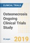 2019 Osteonecrosis Ongoing Clinical Trials Study- Companies, Countries, Drugs, Phases, Enrollment, Current Status and Markets - Product Thumbnail Image