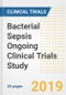 2019 Bacterial Sepsis Ongoing Clinical Trials Study- Companies, Countries, Drugs, Phases, Enrollment, Current Status and Markets - Product Thumbnail Image