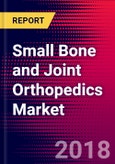 Small Bone and Joint Orthopedics Market Report Suite - Europe - 2018-2024 (Includes 6 Reports)- Product Image