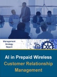Artificial Intelligence (AI) in Prepaid Wireless: The Future of AI in Prepaid Customer Relationship Management- Product Image