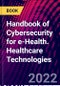 Handbook of Cybersecurity for e-Health. Healthcare Technologies - Product Thumbnail Image