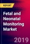 Fetal and Neonatal Monitoring Market Report - United States - 2019-2025 - Product Thumbnail Image