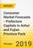 Consumer Market Forecasts - Prefecture Capitals in Anhui and Fujian Province Pack- Product Image