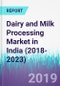 Dairy and Milk Processing Market in India (2018-2023) - Product Thumbnail Image