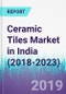 Ceramic Tiles Market in India (2018-2023) - Product Thumbnail Image
