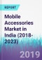 Mobile Accessories Market in India (2018-2023) - Product Image
