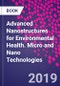 Advanced Nanostructures for Environmental Health. Micro and Nano Technologies - Product Thumbnail Image