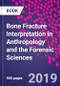 Bone Fracture Interpretation in Anthropology and the Forensic Sciences - Product Image