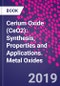 Cerium Oxide (CeO2): Synthesis, Properties and Applications. Metal Oxides - Product Thumbnail Image