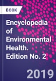 Encyclopedia of Environmental Health. Edition No. 2- Product Image
