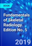 Fundamentals of Skeletal Radiology. Edition No. 5- Product Image