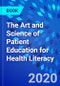 The Art and Science of Patient Education for Health Literacy - Product Image