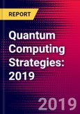 Quantum Computing Strategies: 2019- Product Image