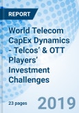 World Telecom CapEx Dynamics - Telcos’ & OTT Players’ Investment Challenges- Product Image