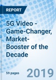 5G Video - Game-Changer, Market-Booster of the Decade- Product Image