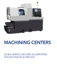 Turning, Vertical and Horizontal Machining Centers - Global Markets, End-Users & Competitors: Analysis & Forecasts- Product Image