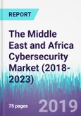 The Middle East and Africa Cybersecurity Market (2018-2023)- Product Image