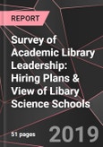Survey of Academic Library Leadership: Hiring Plans & View of Libary Science Schools- Product Image