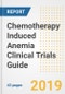 2019 Chemotherapy Induced Anemia Clinical Trials Guide- Companies, Drugs, Phases, Subjects, Current Status and Outlook to 2025 - Product Thumbnail Image