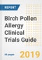 2019 Birch Pollen Allergy Clinical Trials Guide- Companies, Drugs, Phases, Subjects, Current Status and Outlook to 2025 - Product Thumbnail Image