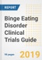 2019 Binge Eating Disorder Clinical Trials Guide- Companies, Drugs, Phases, Subjects, Current Status and Outlook to 2025 - Product Thumbnail Image