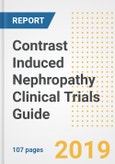 2019 Contrast Induced Nephropathy Clinical Trials Guide- Companies, Drugs, Phases, Subjects, Current Status and Outlook to 2025- Product Image