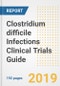 2019 Clostridium difficile Infections Clinical Trials Guide- Companies, Drugs, Phases, Subjects, Current Status and Outlook to 2025 - Product Thumbnail Image