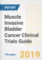 2019 Muscle Invasive Bladder Cancer Clinical Trials Guide- Companies, Drugs, Phases, Subjects, Current Status and Outlook to 2025 - Product Thumbnail Image