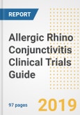 2019 Allergic Rhino Conjunctivitis Clinical Trials Guide- Companies, Drugs, Phases, Subjects, Current Status and Outlook to 2025- Product Image