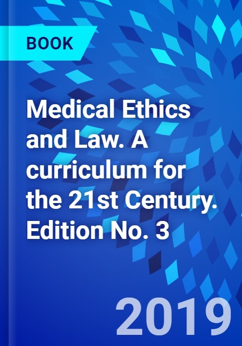 Medical Ethics and Law. A curriculum for the 21st Century. Edition No. 3